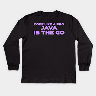 Code Is Like A Pro Java Is The Go Programming Kids Long Sleeve T-Shirt